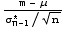 (m - μ)/(σ_ (n - 1)^*/n^(1/2))