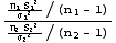 ((n_1S_1^2)/σ_1^2/(n_1 - 1))/((n_2S_2^2)/σ_2^2/(n_2 - 1))