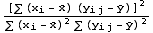 [∑ (x_i - Overscript[x, _]) (y_ (i j) - Overscript[y, _])]^2/(∑ (x_i - Overscript[x, _])^2∑ (y_ (i j) - Overscript[y, _])^2)